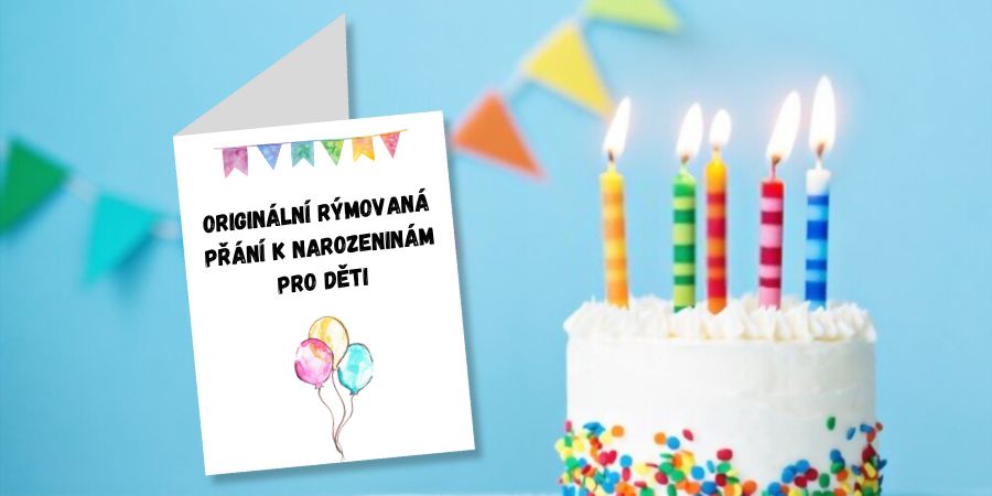 Originální přání k narozeninám pro děti, které jsem pro vás zveršovala